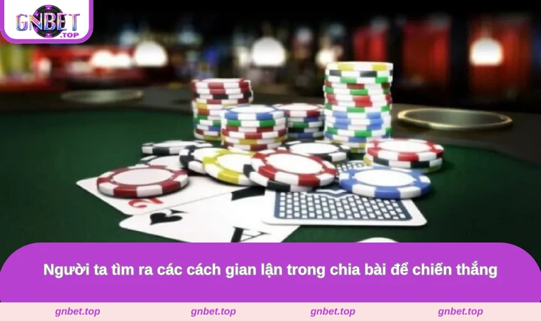 Người ta tìm ra các cách gian lận trong chia bài để chiến thắng