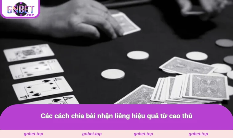 Các cách chia bài nhận liêng hiệu quả từ cao thủ