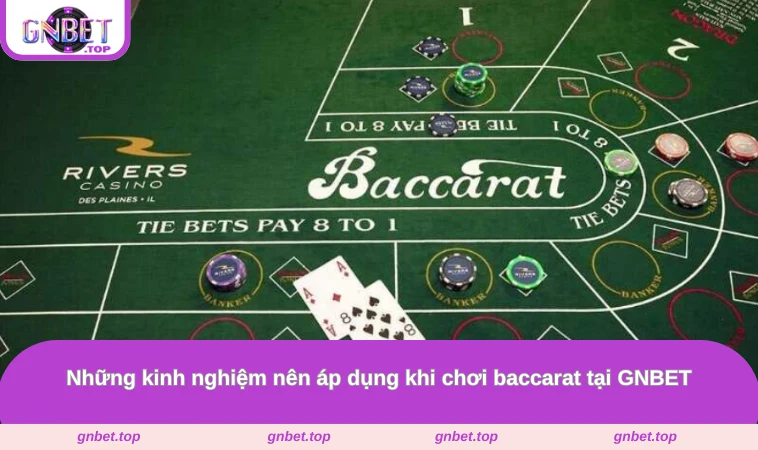 Những kinh nghiệm nên áp dụng khi chơi baccarat tại GNBET
