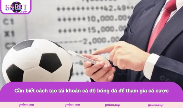 Cần biết cách tạo tài khoản cá độ bóng đá để tham gia cá cược
