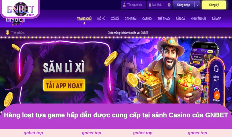 Hàng loạt tựa game hấp dẫn được cung cấp tại sảnh Casino của GNBET