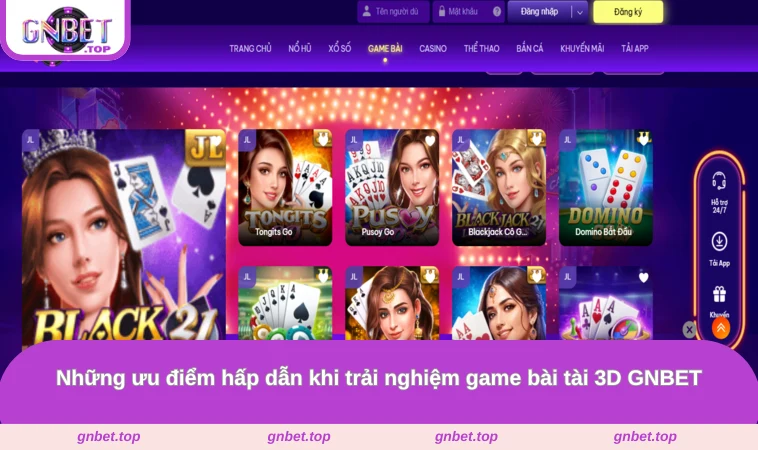 Những ưu điểm hấp dẫn khi trải nghiệm game bài tài 3D GNBET