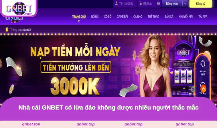 Nhà cái GNBET có lừa đảo không được nhiều người thắc mắc