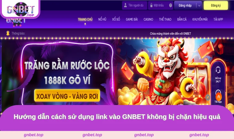 Hướng dẫn cách sử dụng link vào GNBET không bị chặn hiệu quả