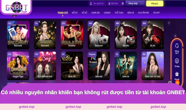 Có nhiều nguyên nhân khiến bạn không rút được tiền từ tài khoản GNBET