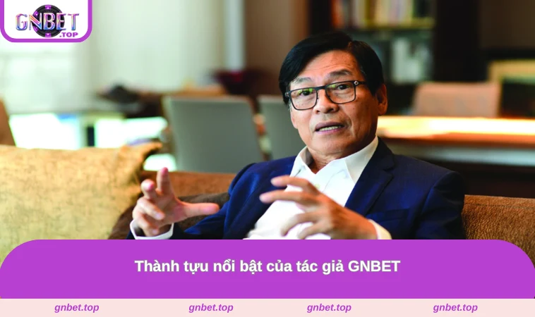Thành tựu nổi bật của tác giả GNBET