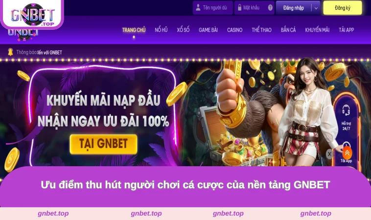 Ưu điểm thu hút người chơi cá cược của nền tảng GNBET