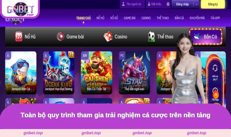 Toàn bộ quy trình tham gia trải nghiệm cá cược trên nền tảng